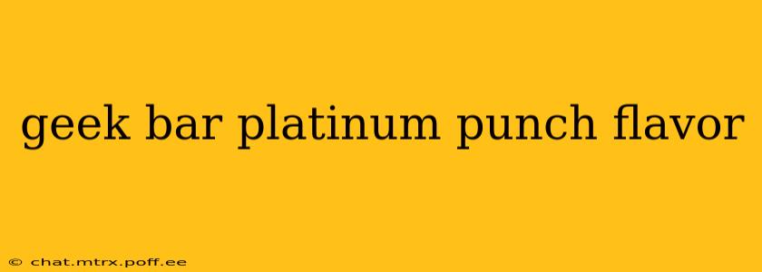 geek bar platinum punch flavor