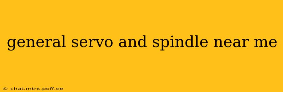 general servo and spindle near me