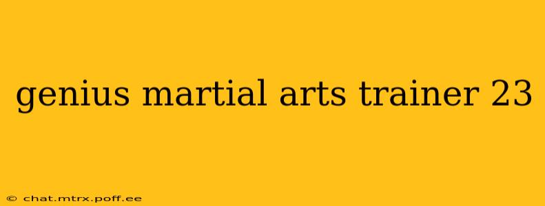 genius martial arts trainer 23
