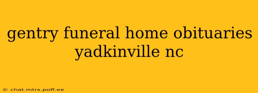 gentry funeral home obituaries yadkinville nc