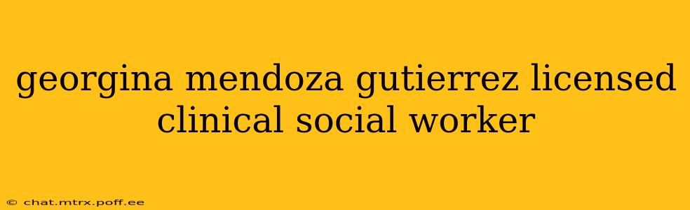georgina mendoza gutierrez licensed clinical social worker
