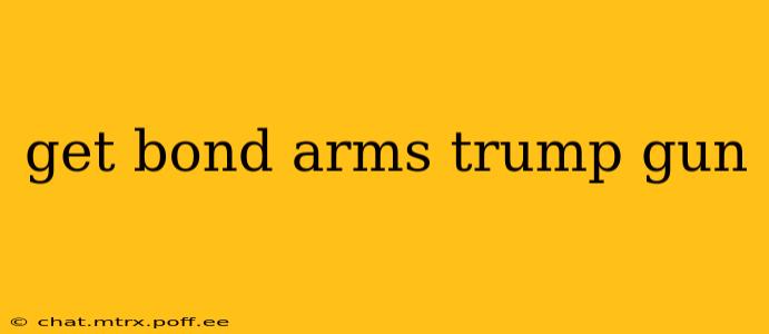 get bond arms trump gun