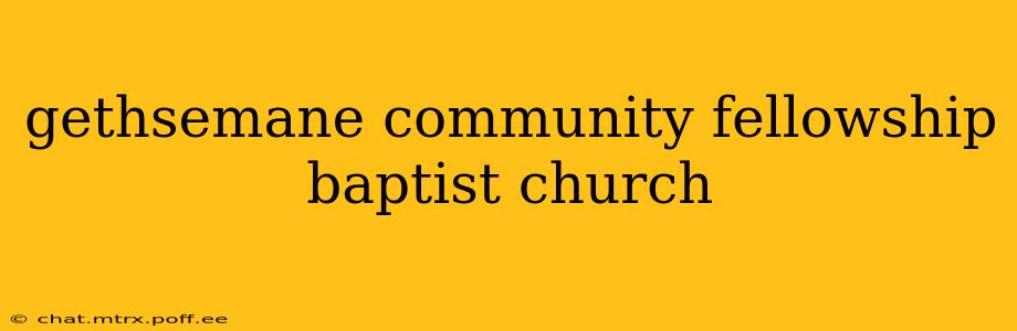gethsemane community fellowship baptist church