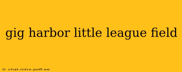gig harbor little league field