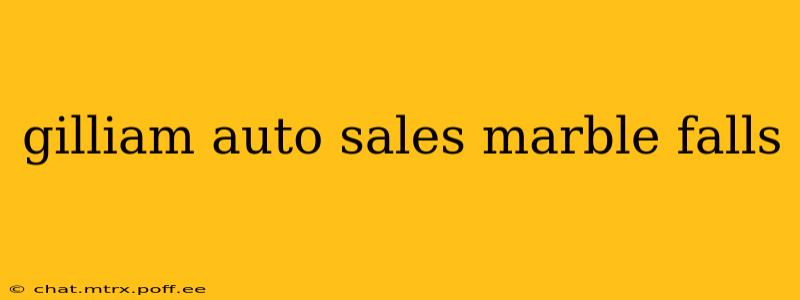 gilliam auto sales marble falls