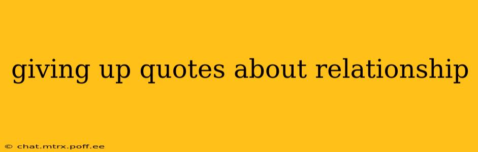 giving up quotes about relationship