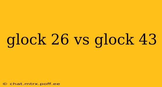 glock 26 vs glock 43