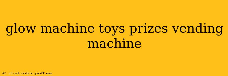 glow machine toys prizes vending machine