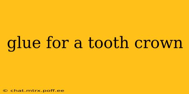 glue for a tooth crown