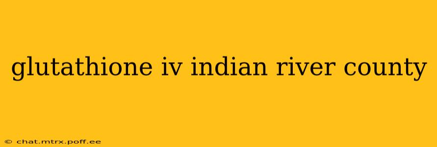 glutathione iv indian river county