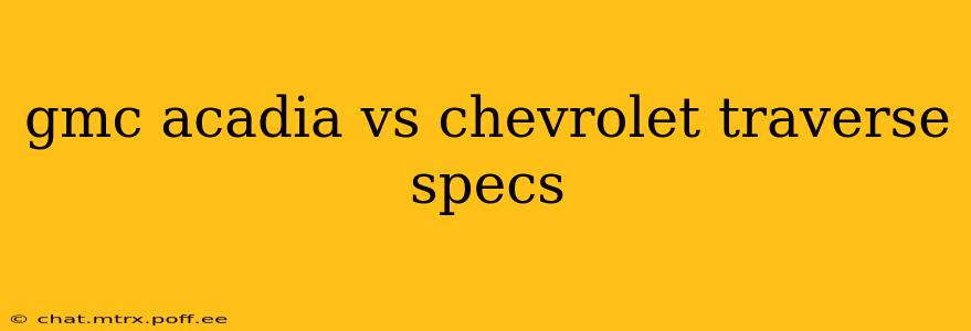 gmc acadia vs chevrolet traverse specs