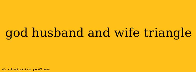 god husband and wife triangle