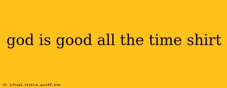 god is good all the time shirt