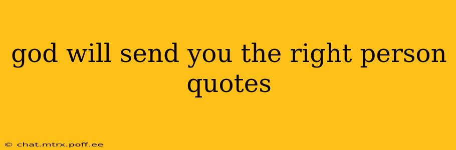god will send you the right person quotes