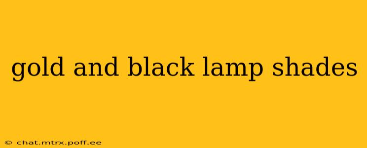 gold and black lamp shades