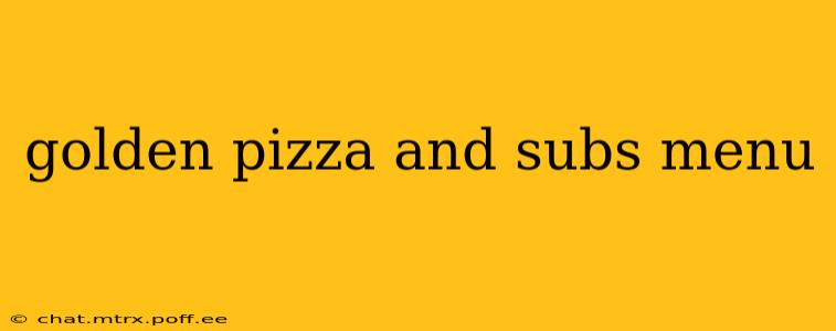 golden pizza and subs menu
