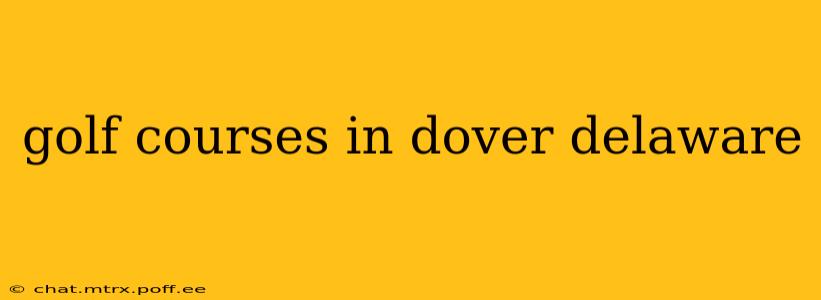 golf courses in dover delaware
