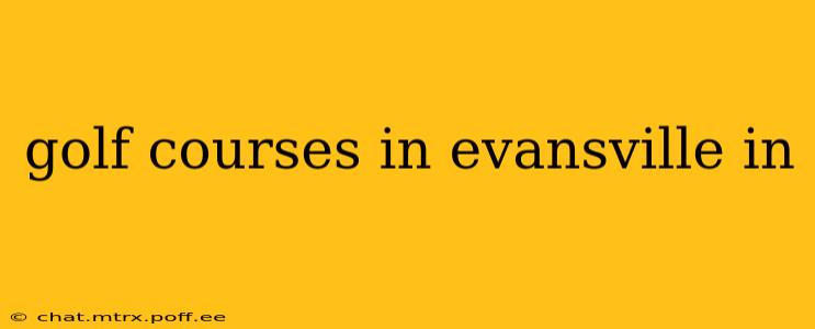 golf courses in evansville in