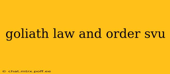 goliath law and order svu