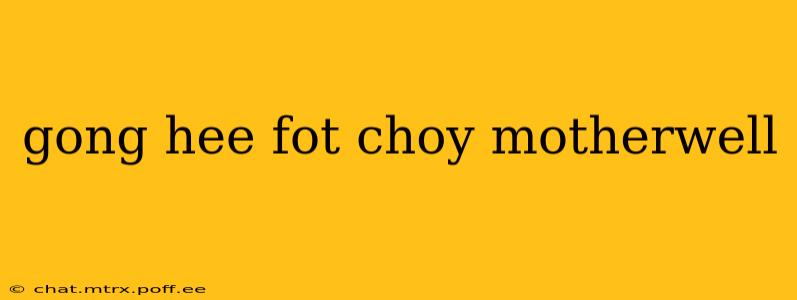 gong hee fot choy motherwell