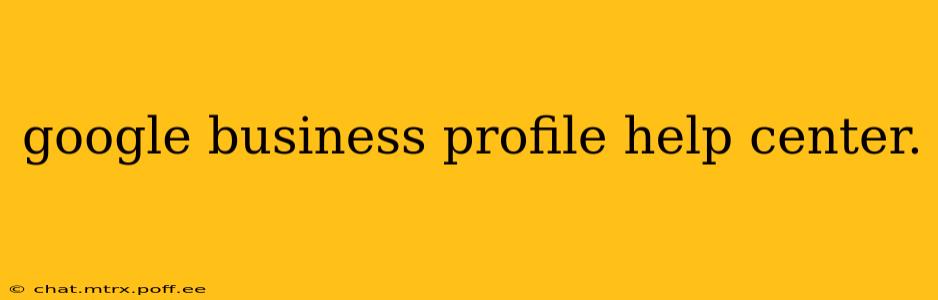 google business profile help center.