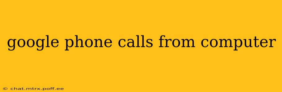google phone calls from computer