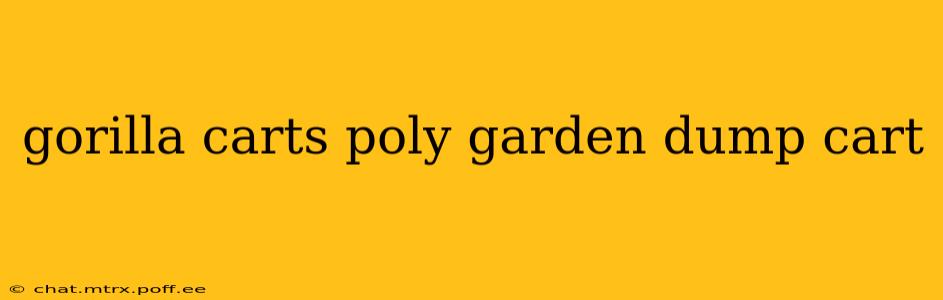 gorilla carts poly garden dump cart