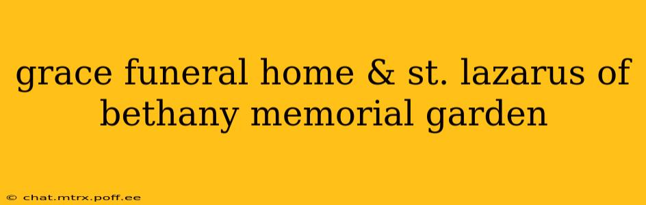 grace funeral home & st. lazarus of bethany memorial garden