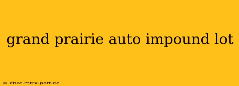 grand prairie auto impound lot