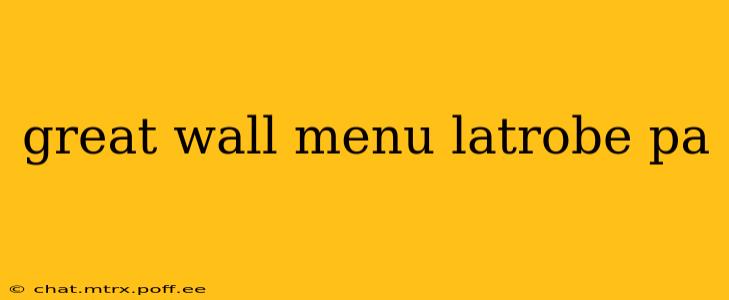 great wall menu latrobe pa