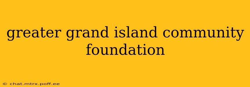 greater grand island community foundation