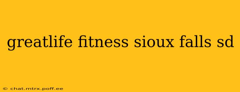 greatlife fitness sioux falls sd