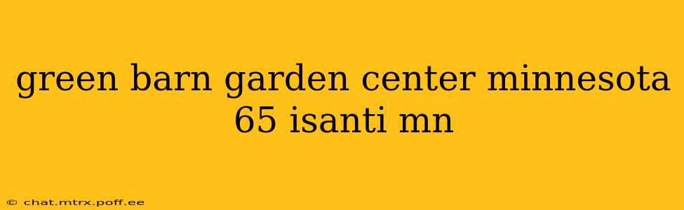 green barn garden center minnesota 65 isanti mn