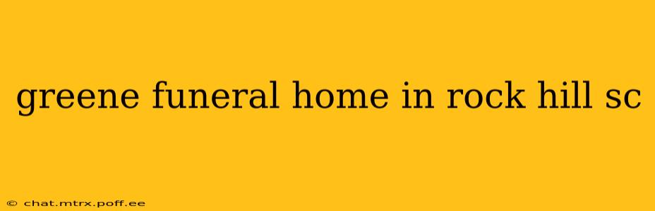 greene funeral home in rock hill sc