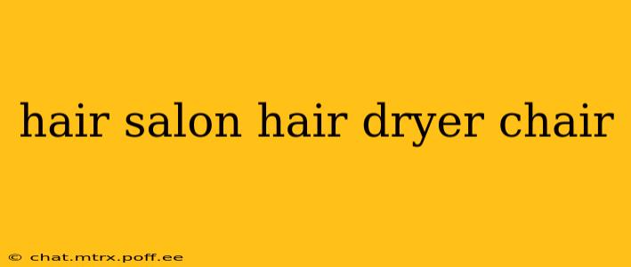 hair salon hair dryer chair
