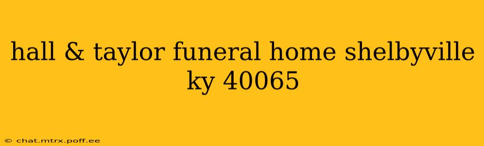 hall & taylor funeral home shelbyville ky 40065