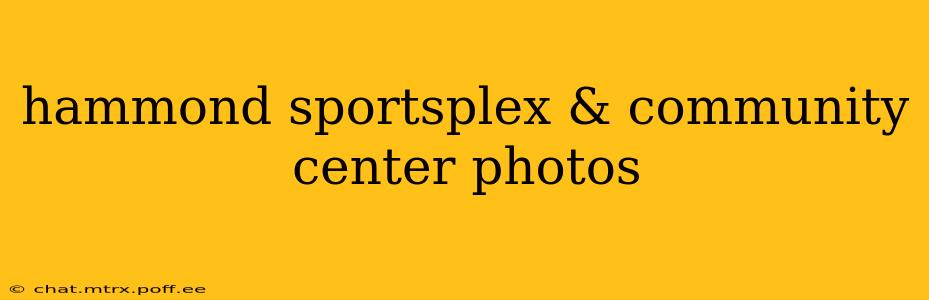hammond sportsplex & community center photos
