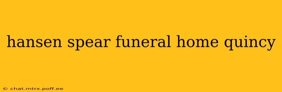 hansen spear funeral home quincy