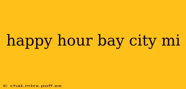 happy hour bay city mi