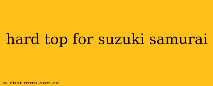 hard top for suzuki samurai