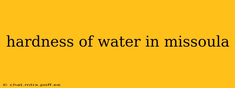 hardness of water in missoula