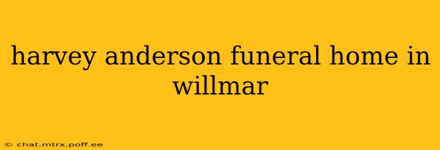 harvey anderson funeral home in willmar