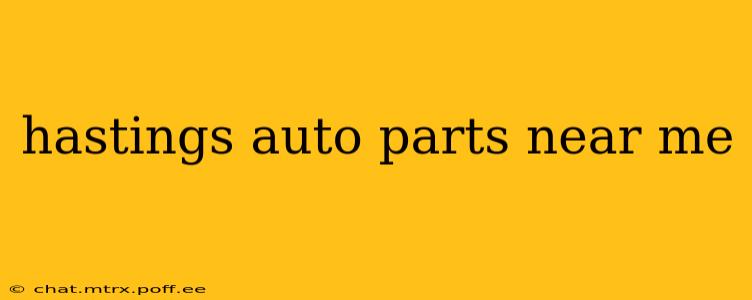 hastings auto parts near me