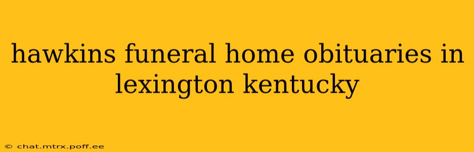 hawkins funeral home obituaries in lexington kentucky