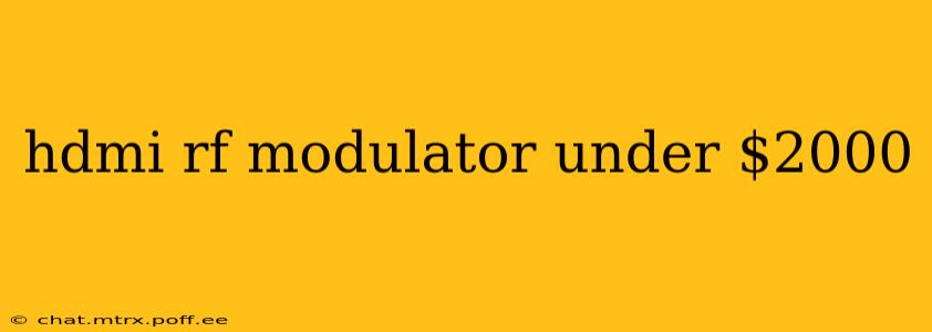 hdmi rf modulator under $2000
