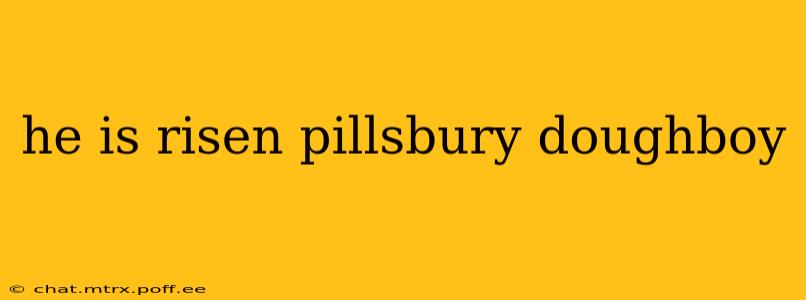 he is risen pillsbury doughboy
