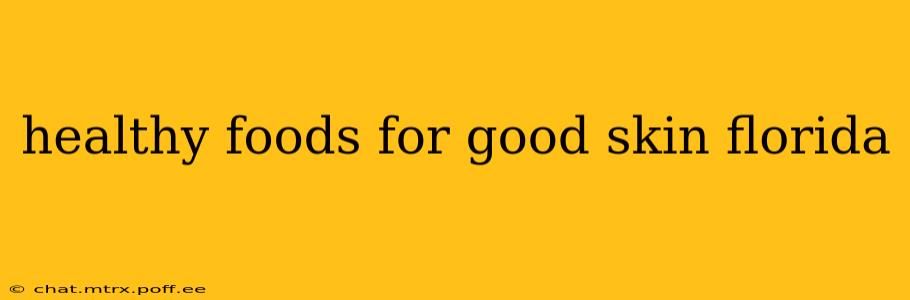 healthy foods for good skin florida