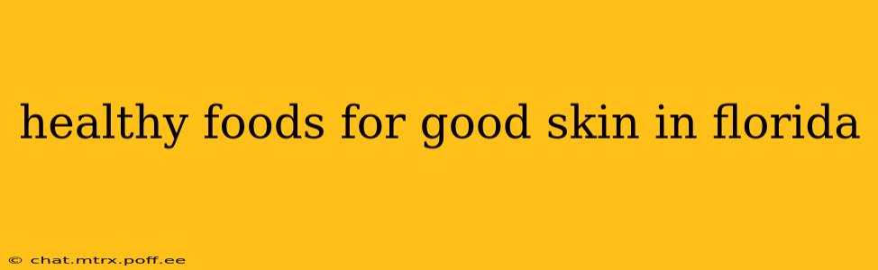healthy foods for good skin in florida