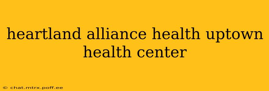 heartland alliance health uptown health center
