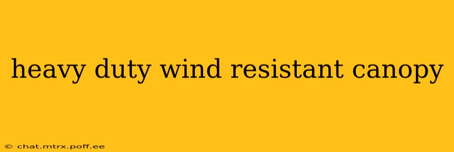 heavy duty wind resistant canopy